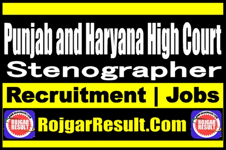 Punjab and Haryana High Court Stenographer Recruitment 2025