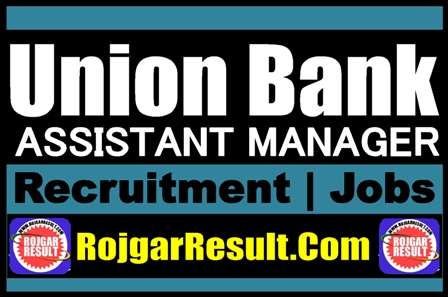 Union Bank Assistant Manager Recruitment 2025