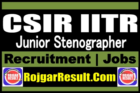 CSIR IITR Junior Stenographer Recruitment 2025